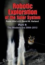 Robotic Exploration of the Solar System: Part 4: The Modern Era 2004 –2013