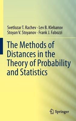 The Methods of Distances in the Theory of Probability and Statistics - Svetlozar T. Rachev,Lev Klebanov,Stoyan V. Stoyanov - cover