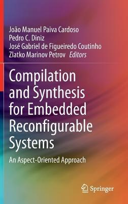 Compilation and Synthesis for Embedded Reconfigurable Systems: An Aspect-Oriented Approach - cover