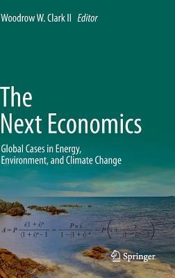 The Next Economics: Global Cases in Energy, Environment, and Climate Change - cover
