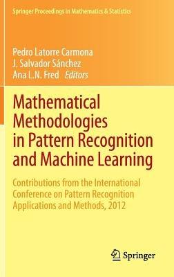 Mathematical Methodologies in Pattern Recognition and Machine Learning: Contributions from the International Conference on Pattern Recognition Applications and Methods, 2012 - cover