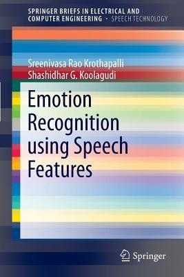 Emotion Recognition using Speech Features - K. Sreenivasa Rao,Shashidhar G. Koolagudi - cover