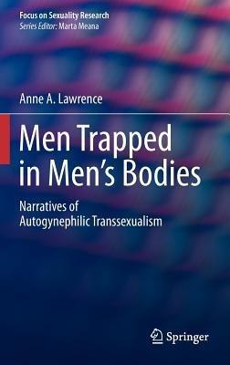 Men Trapped in Men's Bodies: Narratives of Autogynephilic Transsexualism - Anne A. Lawrence - cover
