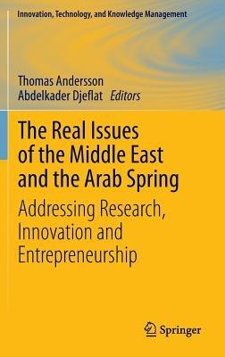 The Real Issues of the Middle East and the Arab Spring: Addressing Research, Innovation and Entrepreneurship - cover