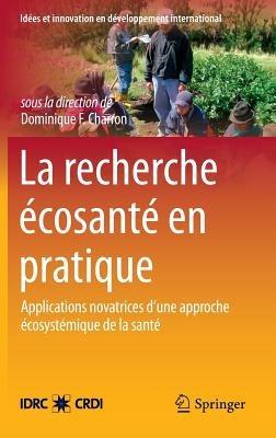 La Recherche Écosanté en pratique: Applications novatrices d’une approche écosystémique de la santé - cover