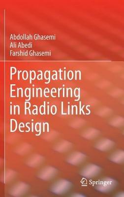 Propagation Engineering in Radio Links Design - Abdollah Ghasemi,Ali Abedi,Farshid Ghasemi - cover