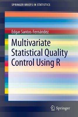 Multivariate Statistical Quality Control Using R - Edgar Santos-Fernández - cover