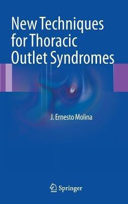 New Techniques for Thoracic Outlet Syndromes - J. Ernesto Molina - cover
