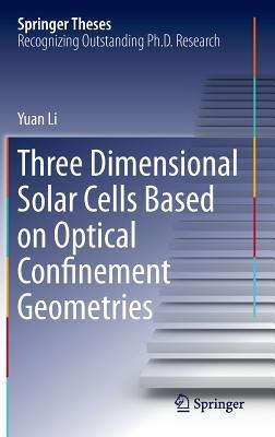 Three Dimensional Solar Cells Based on Optical Confinement Geometries - Yuan Li - cover
