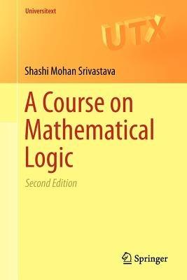 A Course on Mathematical Logic - Shashi Mohan Srivastava - cover