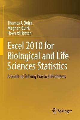 Excel 2010 for Biological and Life Sciences Statistics: A Guide to Solving Practical Problems - Thomas J Quirk,Meghan Quirk,Howard Horton - cover