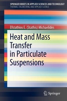 Heat and Mass Transfer in Particulate Suspensions - Efstathios E (Stathis) Michaelides - cover