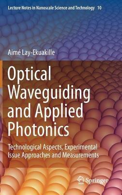 Optical Waveguiding and Applied Photonics: Technological Aspects, Experimental Issue Approaches and Measurements - Aimé Lay-Ekuakille - cover