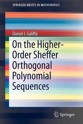 On the Higher-Order Sheffer Orthogonal Polynomial Sequences - Daniel J. Galiffa - cover