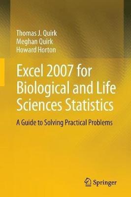 Excel 2007 for Biological and Life Sciences Statistics: A Guide to Solving Practical Problems - Thomas J Quirk,Meghan Quirk,Howard Horton - cover