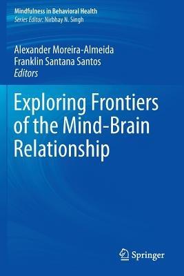 Exploring Frontiers of the Mind-Brain Relationship - cover