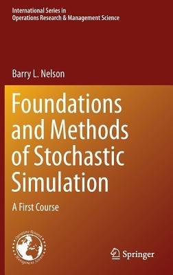 Foundations and Methods of Stochastic Simulation: A First Course - Barry Nelson - cover