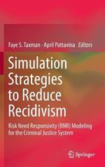 Simulation Strategies to Reduce Recidivism: Risk Need Responsivity (RNR) Modeling for the Criminal Justice System