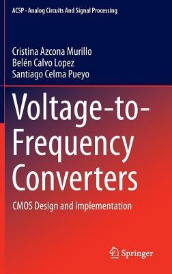 Voltage-to-Frequency Converters: CMOS Design and Implementation - Cristina Azcona Murillo,Belén Calvo Lopez,Santiago Celma Pueyo - cover