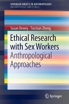 Ethical Research with Sex Workers: Anthropological Approaches - Susan Dewey,Tiantian Zheng - cover