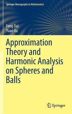 Approximation Theory and Harmonic Analysis on Spheres and Balls - Feng Dai,Yuan Xu - cover