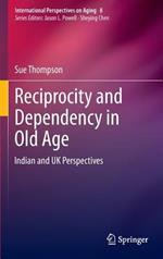 Reciprocity and Dependency in Old Age: Indian and UK Perspectives