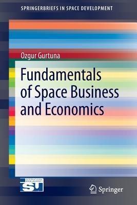 Fundamentals of Space Business and Economics - Ozgur Gurtuna - cover
