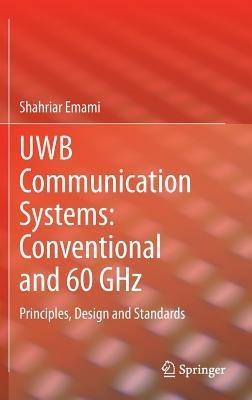 UWB Communication Systems: Conventional and 60 GHz: Principles, Design and Standards - Shahriar Emami - cover