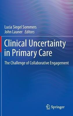 Clinical Uncertainty in Primary Care: The Challenge of Collaborative Engagement - cover