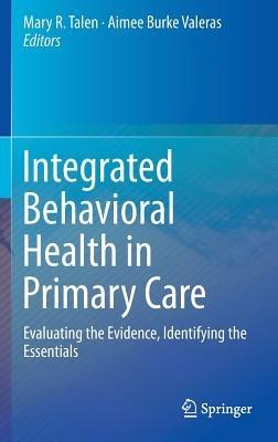 Integrated Behavioral Health in Primary Care: Evaluating the Evidence, Identifying the Essentials - cover