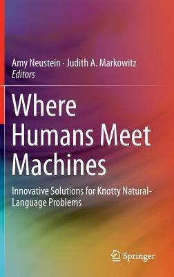 Where Humans Meet Machines: Innovative Solutions for Knotty Natural-Language Problems - cover