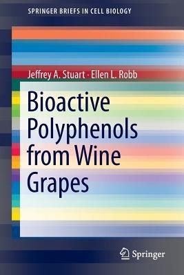 Bioactive Polyphenols from Wine Grapes - Jeffrey A Stuart,Ellen L Robb - cover