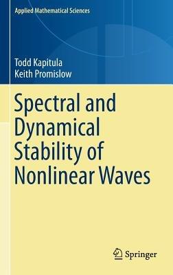 Spectral and Dynamical Stability of Nonlinear Waves - Todd Kapitula,Keith Promislow - cover