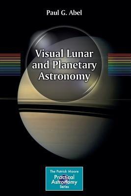 Visual Lunar and Planetary Astronomy - Paul G. Abel - cover