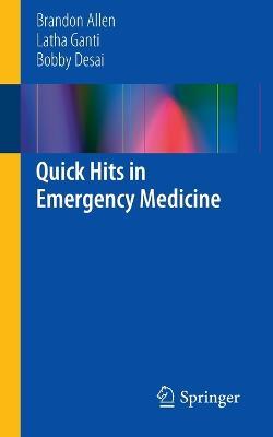 Quick Hits in Emergency Medicine - Brandon Allen,Latha Ganti,Bobby Desai - cover