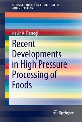 Recent Developments in High Pressure Processing of Foods - Navin K Rastogi - cover