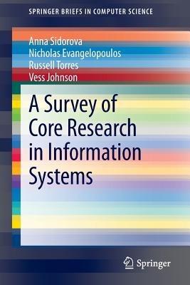 A Survey of Core Research in Information Systems - Anna Sidorova,Nicholas Evangelopoulos,Russell Torres - cover