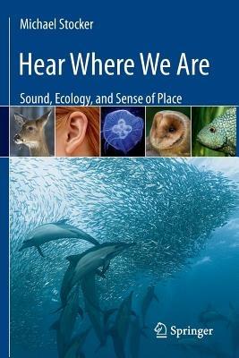 Hear Where We Are: Sound, Ecology, and Sense of Place - Michael Stocker - cover