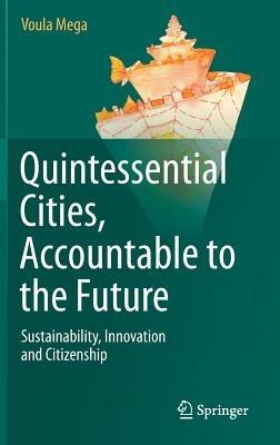 Quintessential Cities, Accountable to the Future: Sustainability, Innovation and Citizenship - Voula Mega - cover