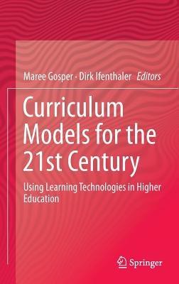 Curriculum Models for the 21st Century: Using Learning Technologies in Higher Education - cover