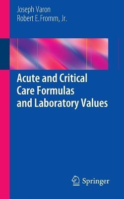Acute and Critical Care Formulas and Laboratory Values - Joseph Varon,Robert E. Fromm, Jr. - cover