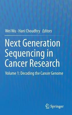 Next Generation Sequencing in Cancer Research: Volume 1: Decoding the Cancer Genome - cover