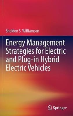 Energy Management Strategies for Electric and Plug-in Hybrid Electric Vehicles - Sheldon S. Williamson - cover