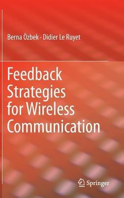 Feedback Strategies for Wireless Communication - Berna Özbek,Didier Le Ruyet - cover