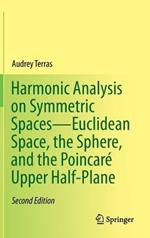 Harmonic Analysis on Symmetric Spaces—Euclidean Space, the Sphere, and the Poincaré Upper Half-Plane