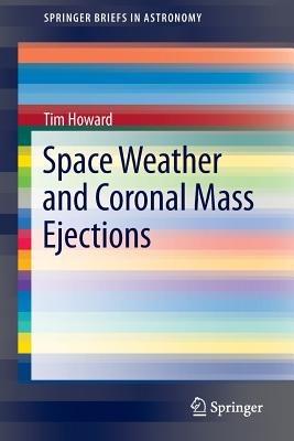 Space Weather and Coronal Mass Ejections - Tim Howard - cover