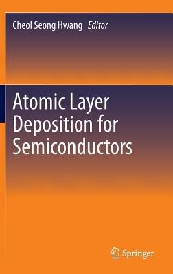 Atomic Layer Deposition for Semiconductors - cover