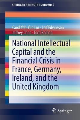 National Intellectual Capital and the Financial Crisis in France, Germany, Ireland, and the United Kingdom - Carol Yeh-Yun Lin,Leif Edvinsson,Jeffrey Chen - cover