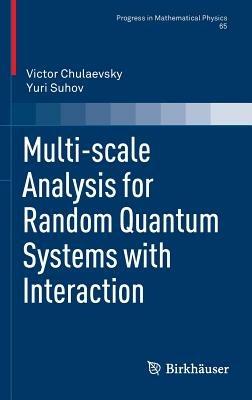 Multi-scale Analysis for Random Quantum Systems with Interaction - Victor Chulaevsky,Yuri Suhov - cover