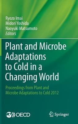 Plant and Microbe Adaptations to Cold in a Changing World: Proceedings from Plant and Microbe Adaptations to Cold 2012 - cover